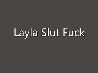 Layla Slut Fuck